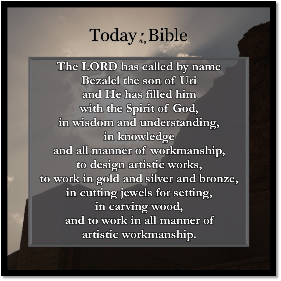 Cheshvan 5 – The LORD has Called by Name&nbsp;Betzalel…