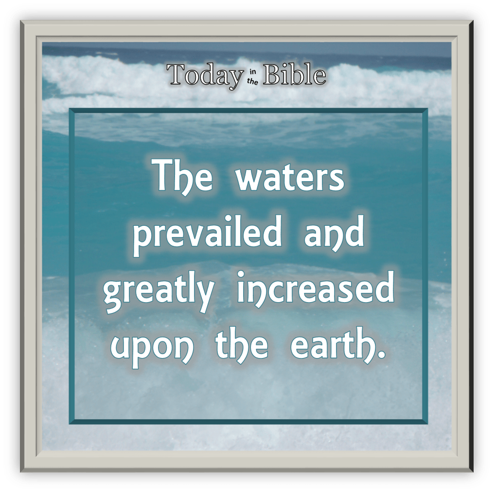 Cheshvan 24 – The Waters Prevailed and Greatly Increased on the&nbsp;Earth…