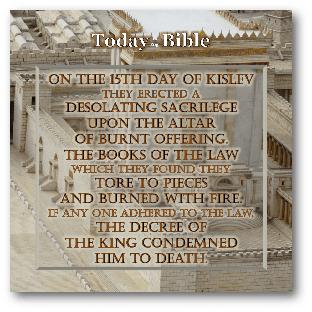 Kislev 15 – They erected an idol upon the altar of burnt&nbsp;offering…