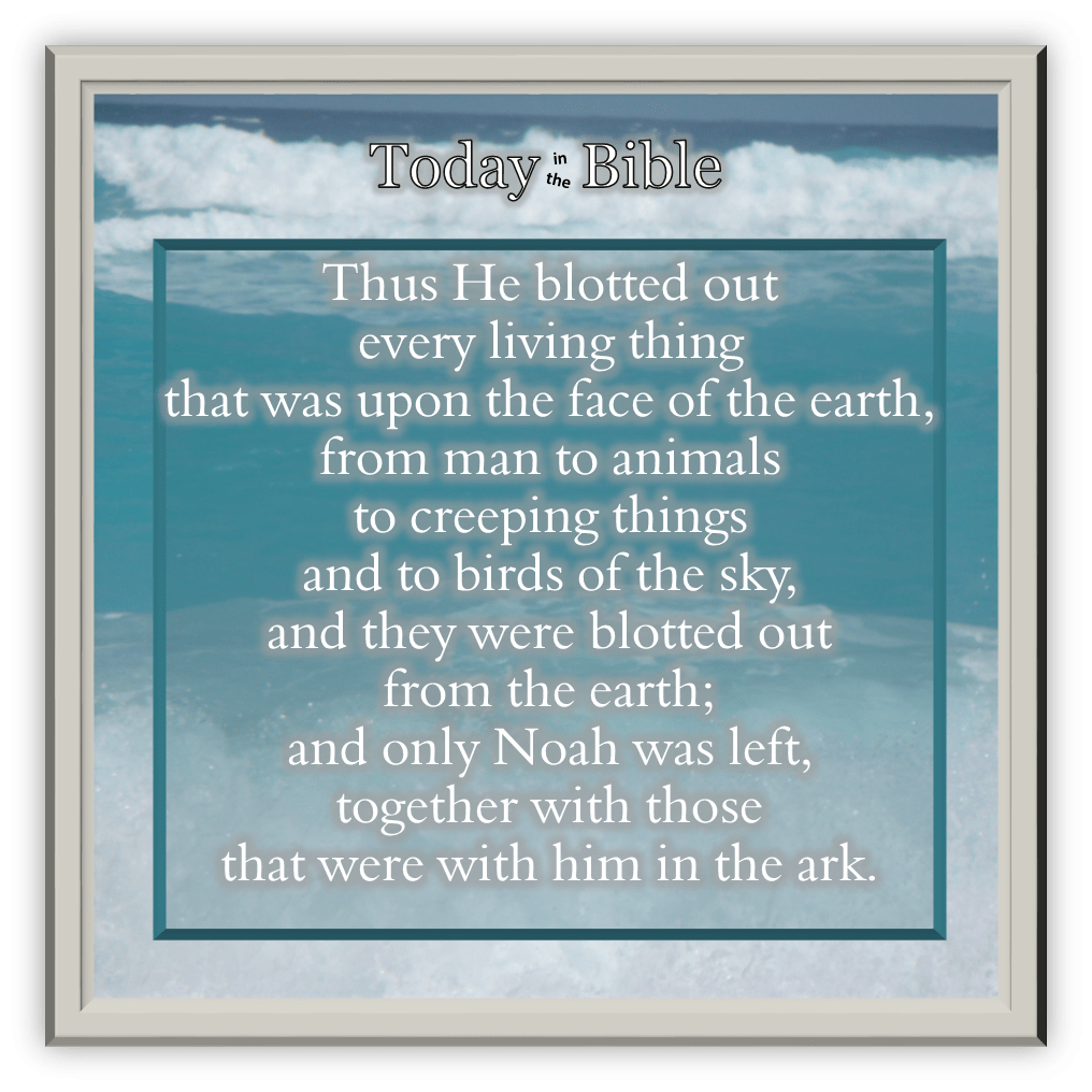 Kislev 18 – Only Noah was left, together with those that were with him in the&nbsp;ark…