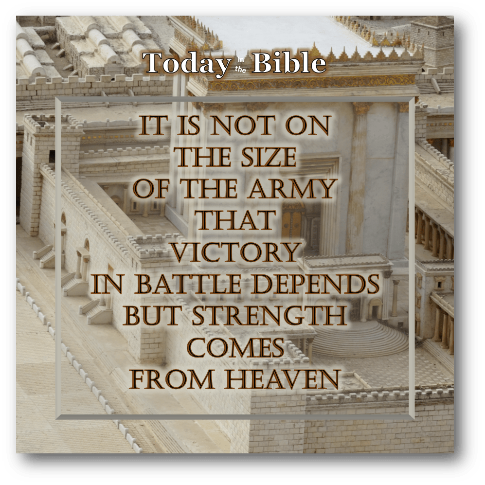 Kislev 19 – It is not on the size of the army that victory in battle&nbsp;depends…