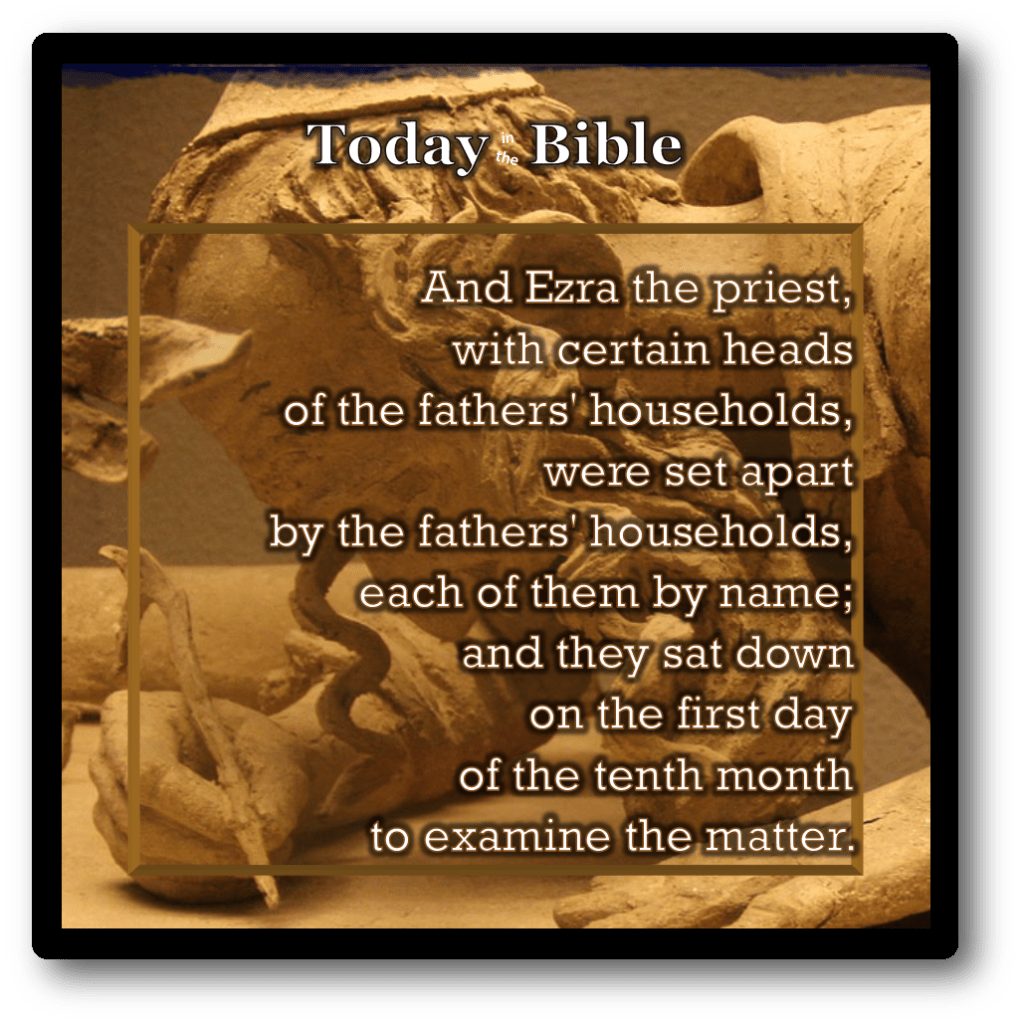 Tevet 1 – They sat down on the first day of the tenth month to examine the&nbsp;matter…