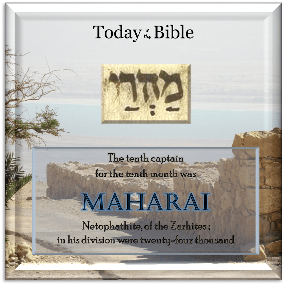 Tevet 1 – Maharai the Netophathite, of the&nbsp;Zarhites…