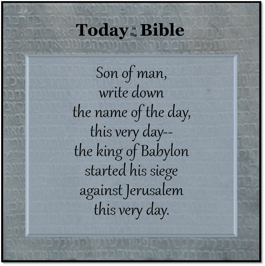 Tevet 10 – Son of man, write down the name of the day, this very&nbsp;day…