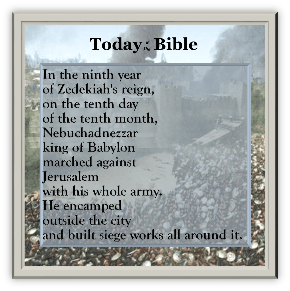 Tevet 10 – He encamped outside the city and built siege works all around&nbsp;it…