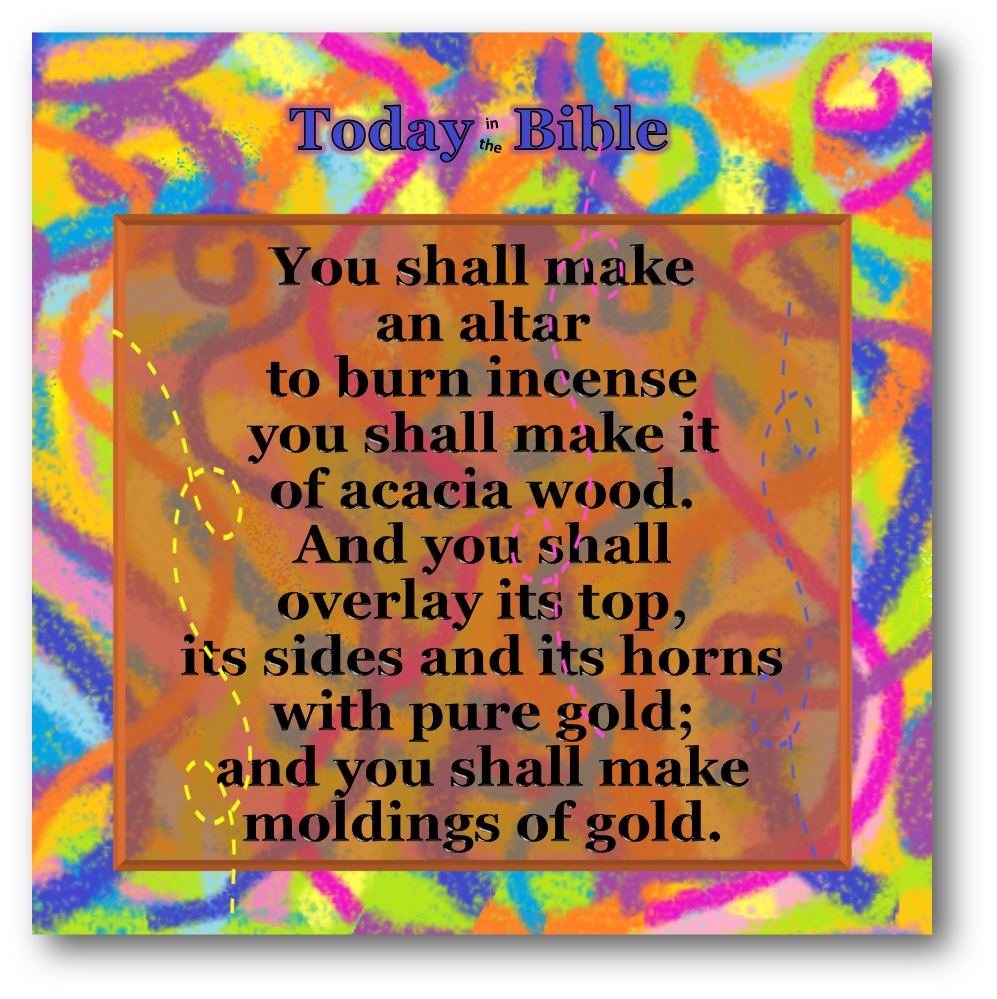 Tevet 7 – He made the incense altar of acacia&nbsp;wood…