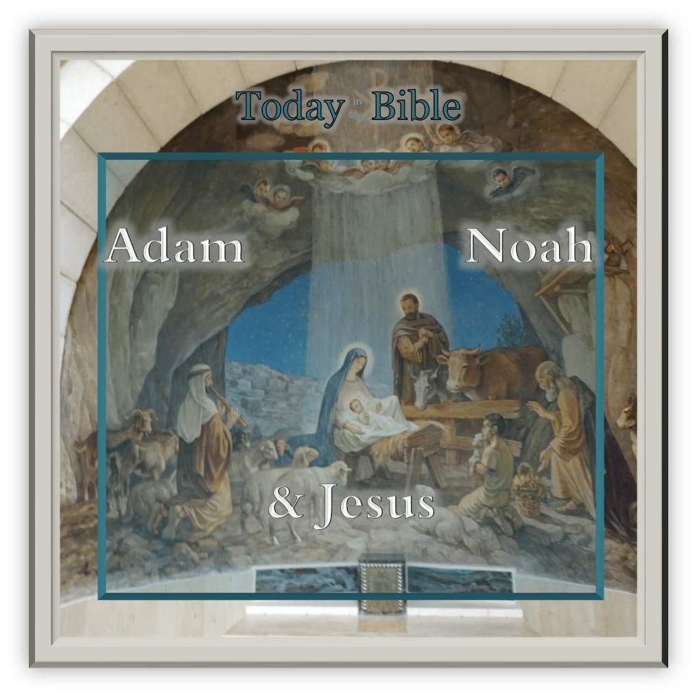 December 25 – Adam, Noah, and&nbsp;Jesus…
