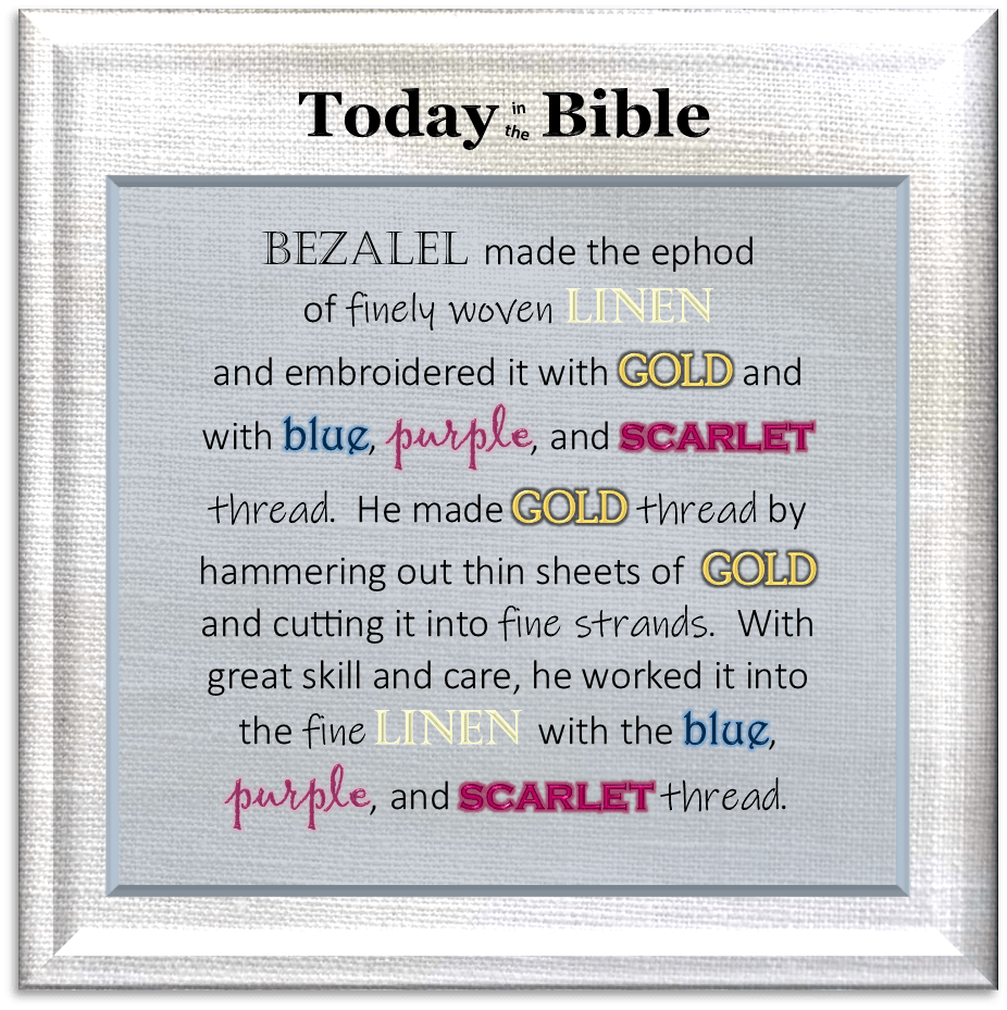 Adar I 13 – The craftsmen made beautiful sacred garments of blue, purple, and scarlet&nbsp;cloth…