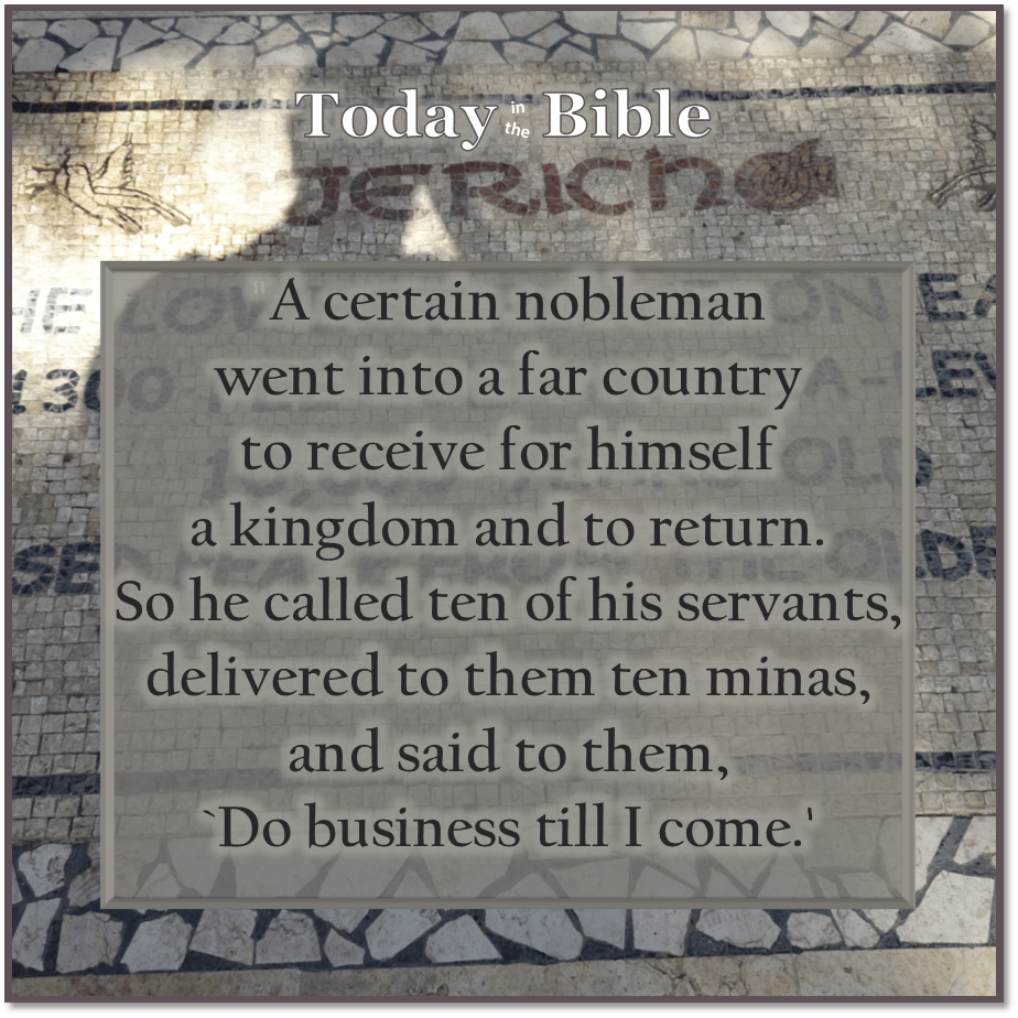 Adar 22 – A nobleman went to a far country to receive a&nbsp;kingdom…
