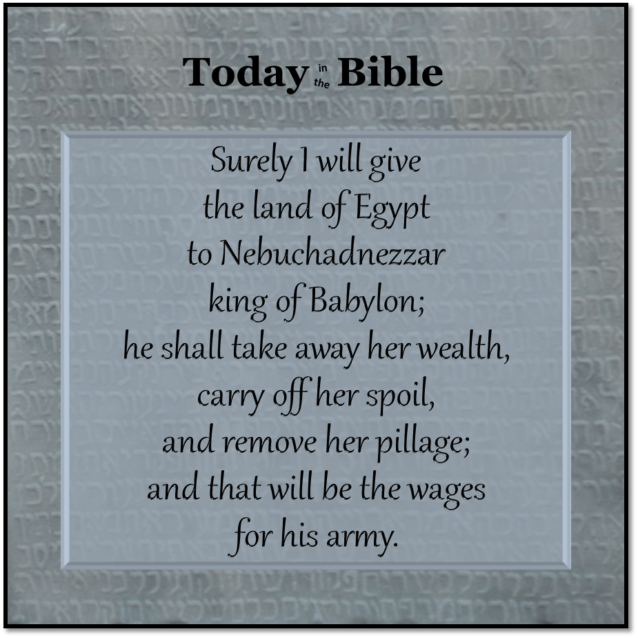 Nisan 1 – I will give the land of Egypt to Nebuchadnezzar king of&nbsp;Babylon…