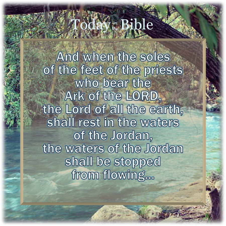 Nisan 10 – The waters of the Jordan shall be stopped from&nbsp;flowing…