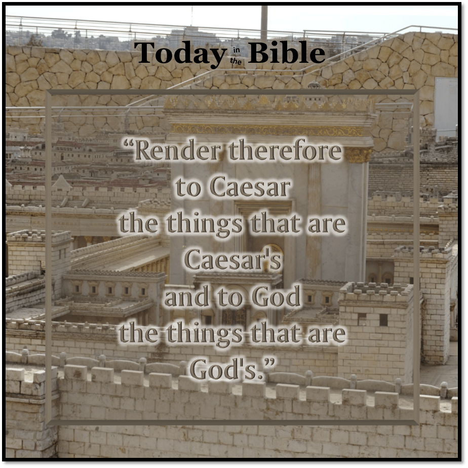 Nisan 12 – Render unto&nbsp;Caesar…