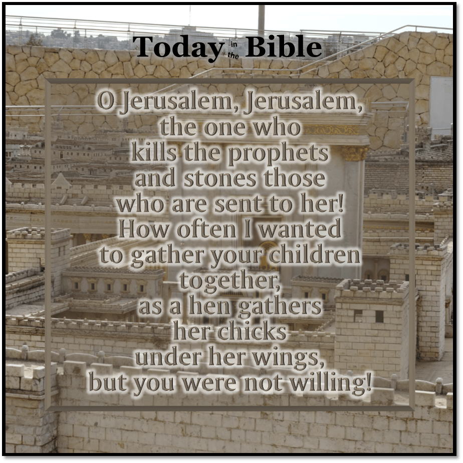 Nisan 12 – O Jerusalem, Jerusalem, the one who kills the&nbsp;prophets…