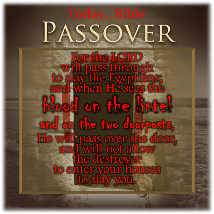Nisan 14 – When He sees the blood on the lintel and on the two&nbsp;doorposts…
