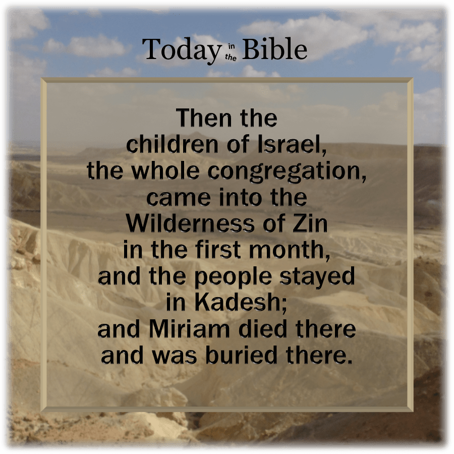 Nisan 10 – Miriam died&nbsp;there…