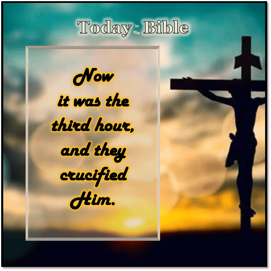 Nisan 14 – Now it was the third&nbsp;hour…