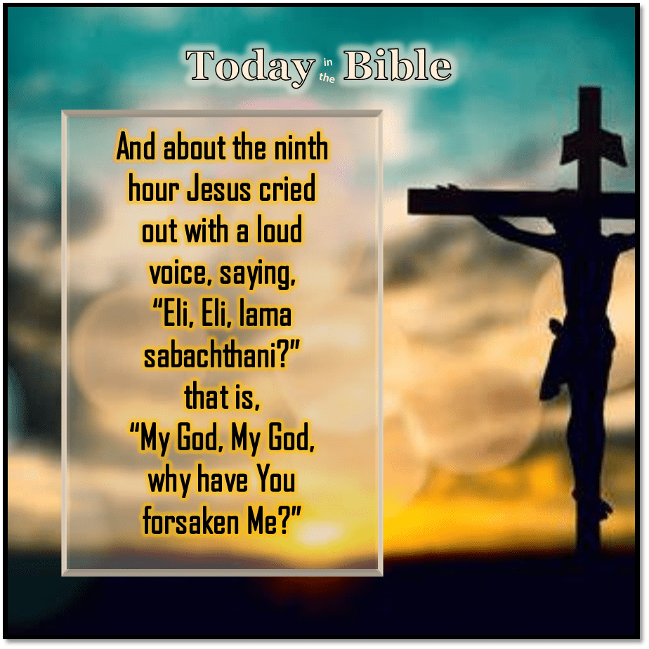 Nisan 14 – Now it was the ninth&nbsp;hour…