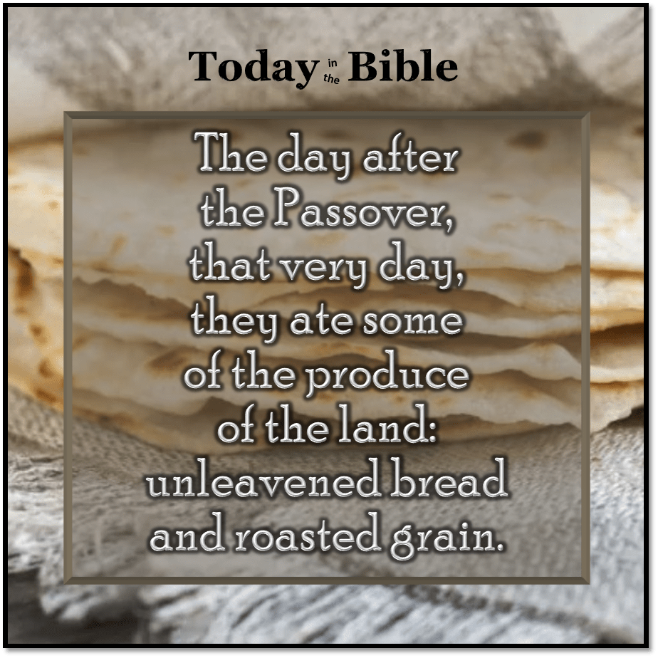 Nisan 15 – They ate the produce of the&nbsp;Land…