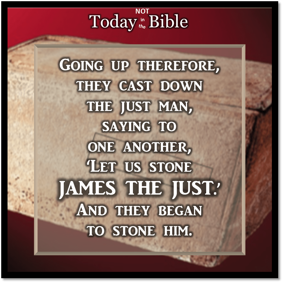 Nisan 19 – Let us stone James the&nbsp;Just…