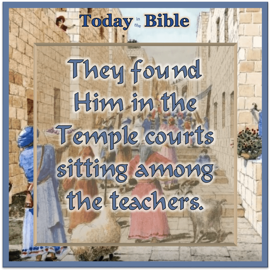 Nisan 25 – They found Him in the Temple&nbsp;courts…