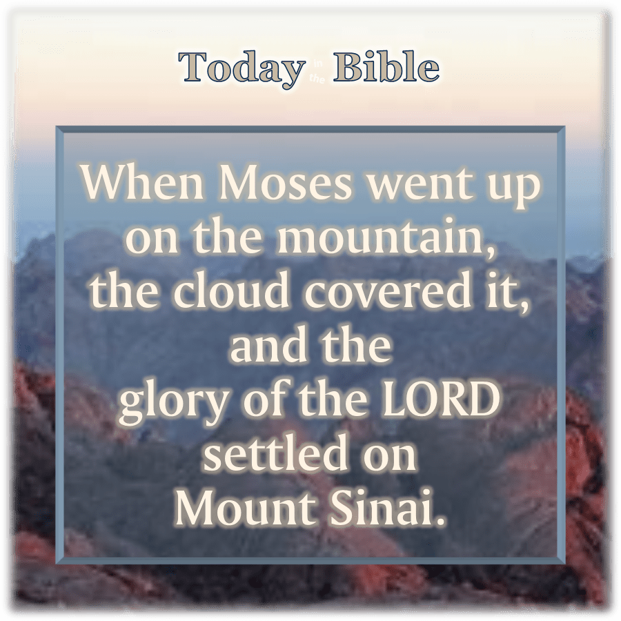 Sivan 7 – The glory of the LORD settled on Mount&nbsp;Sinai…