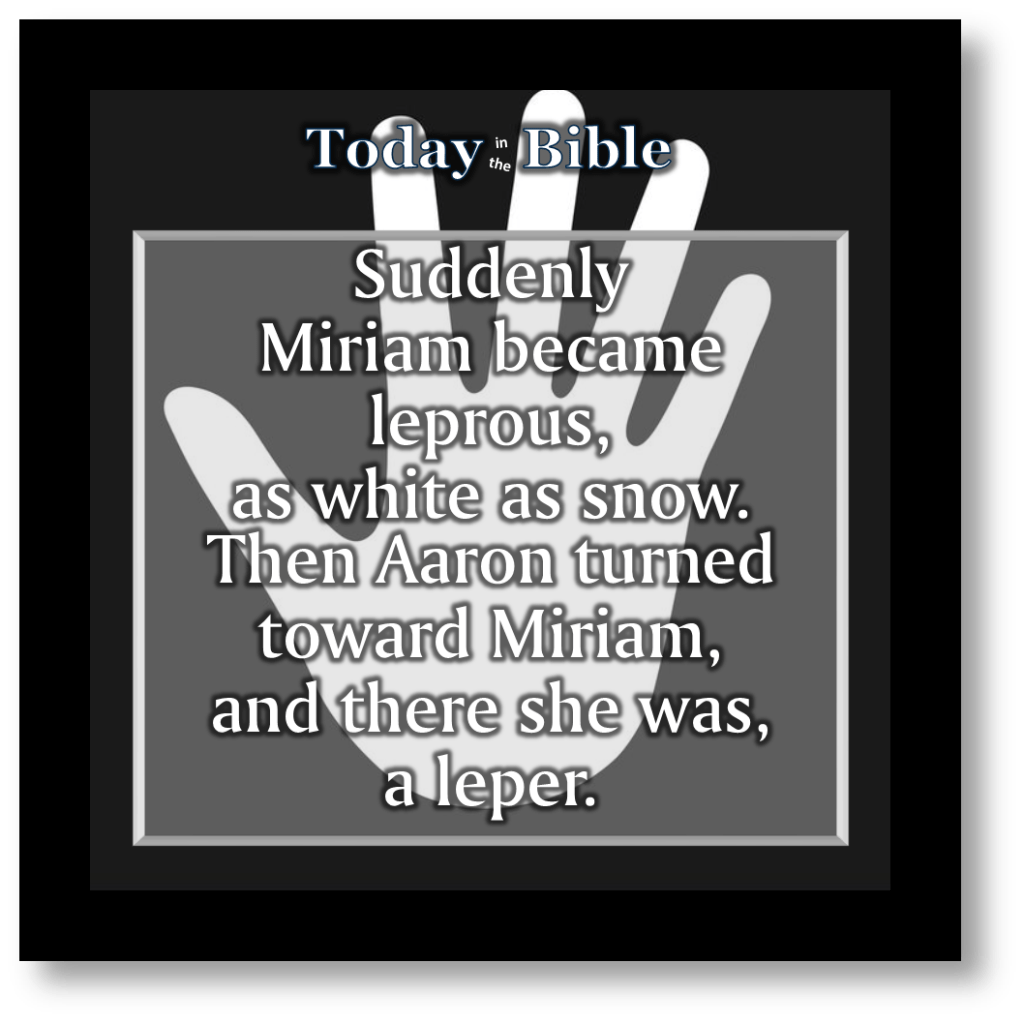 Sivan 22 – Suddenly Miriam became&nbsp;leperous