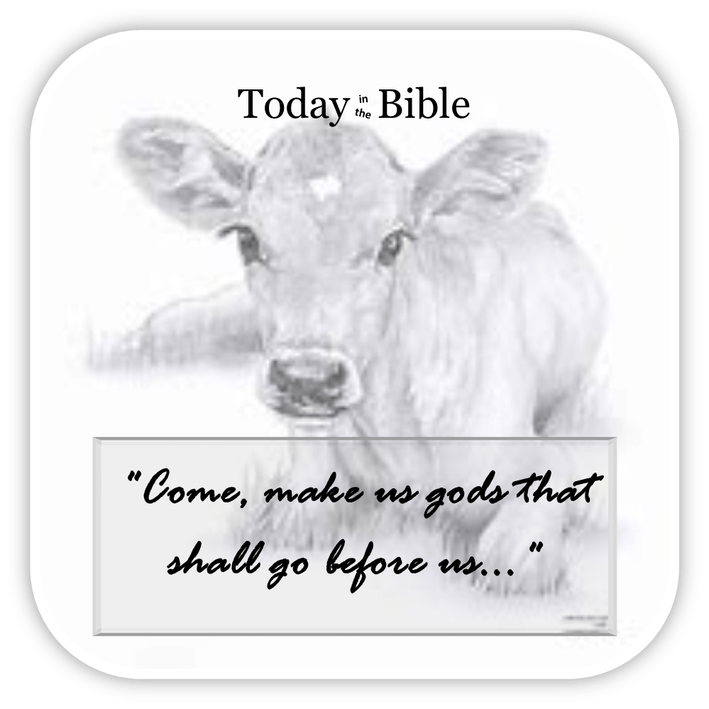 Tammuz 16 – Come, make us gods that shall go before&nbsp;us