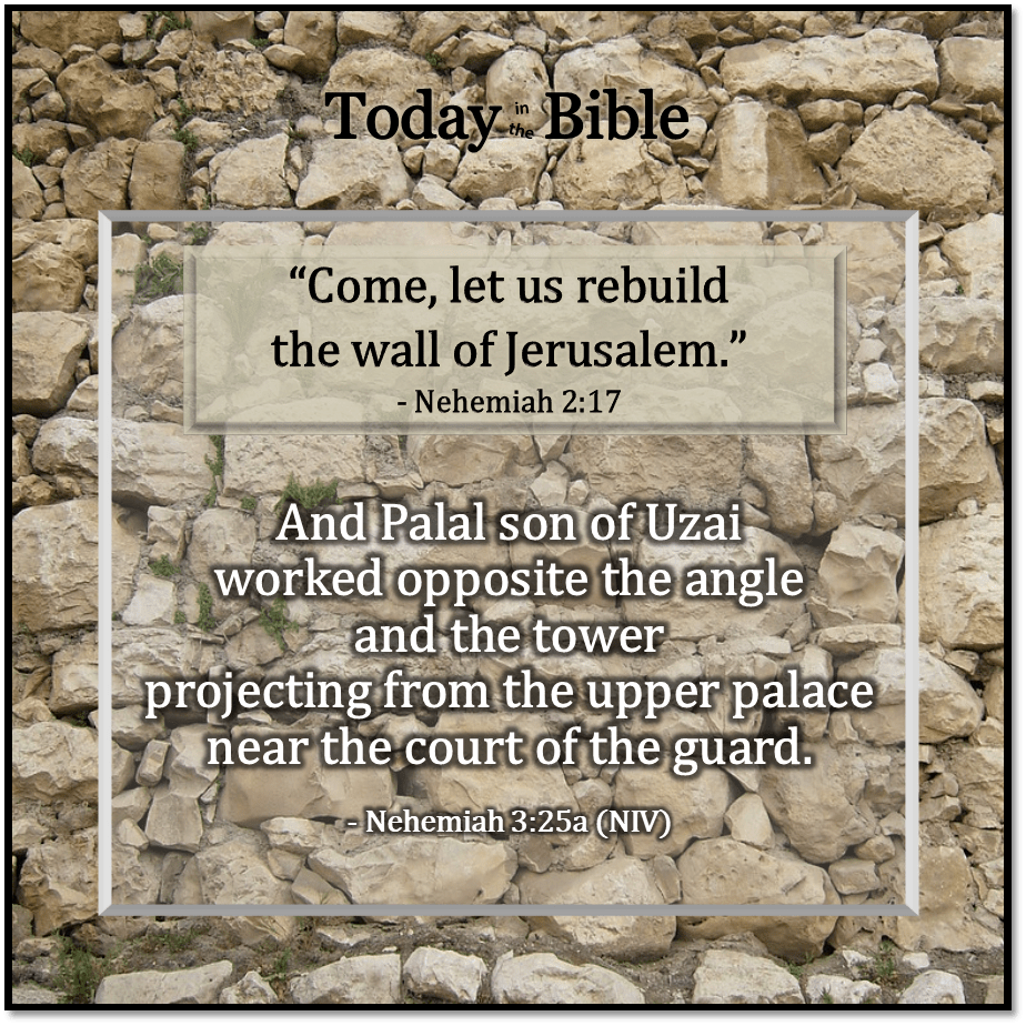 Elul 4 – And Palal son of Uzai worked opposite the&nbsp;angle