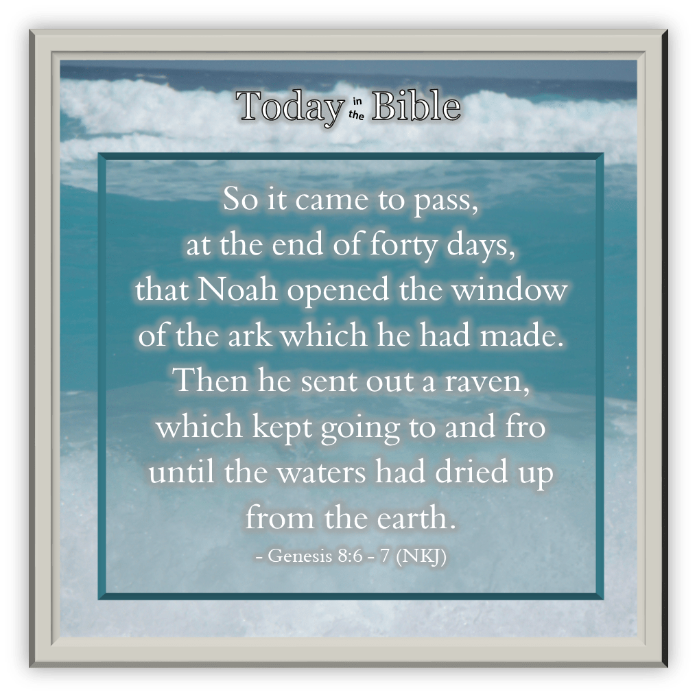 Elul 10 – At the end of forty days, Noah opened the window of the&nbsp;ark