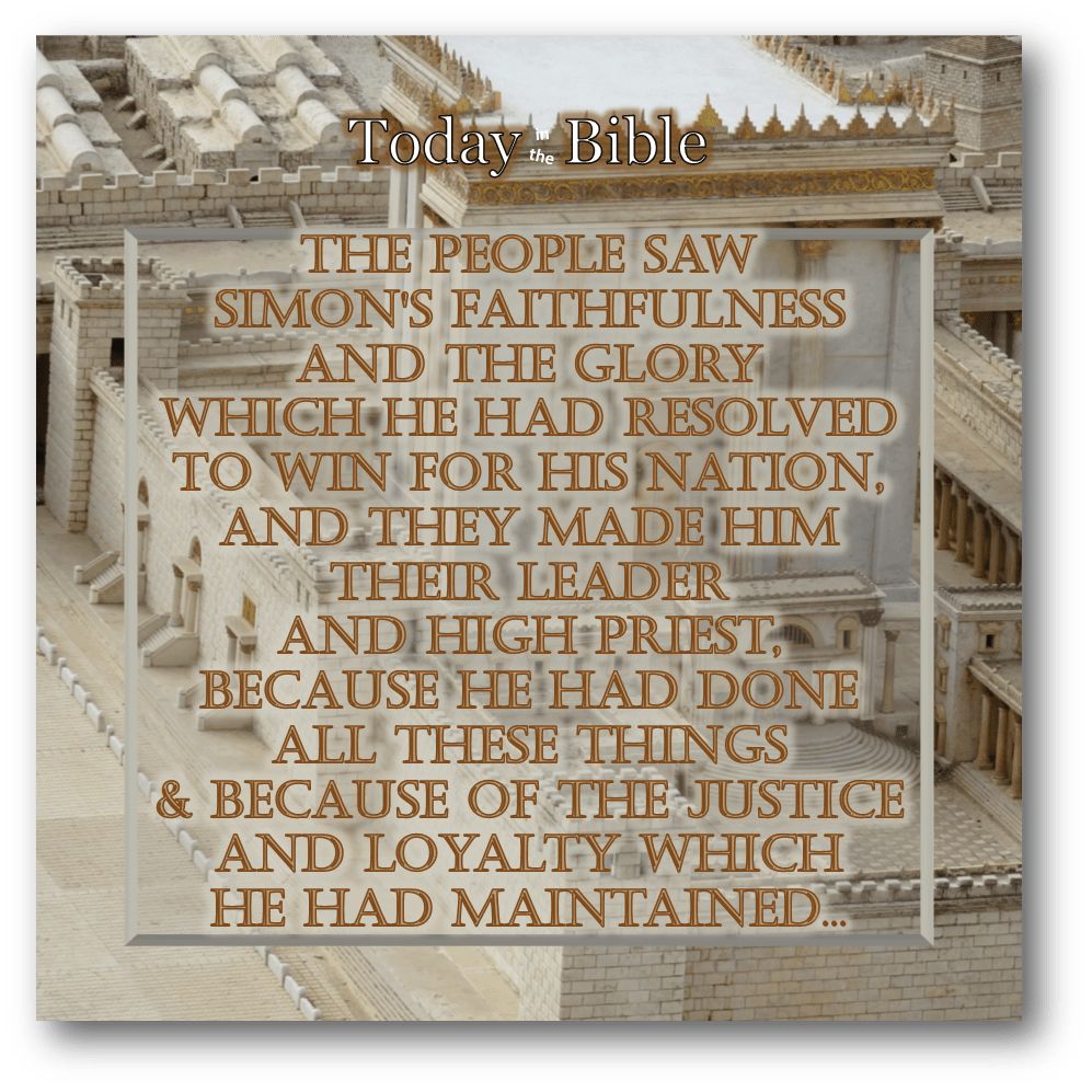 Elul 18 – And the Jews Decided that Simon Should be their Leader and High&nbsp;Priest