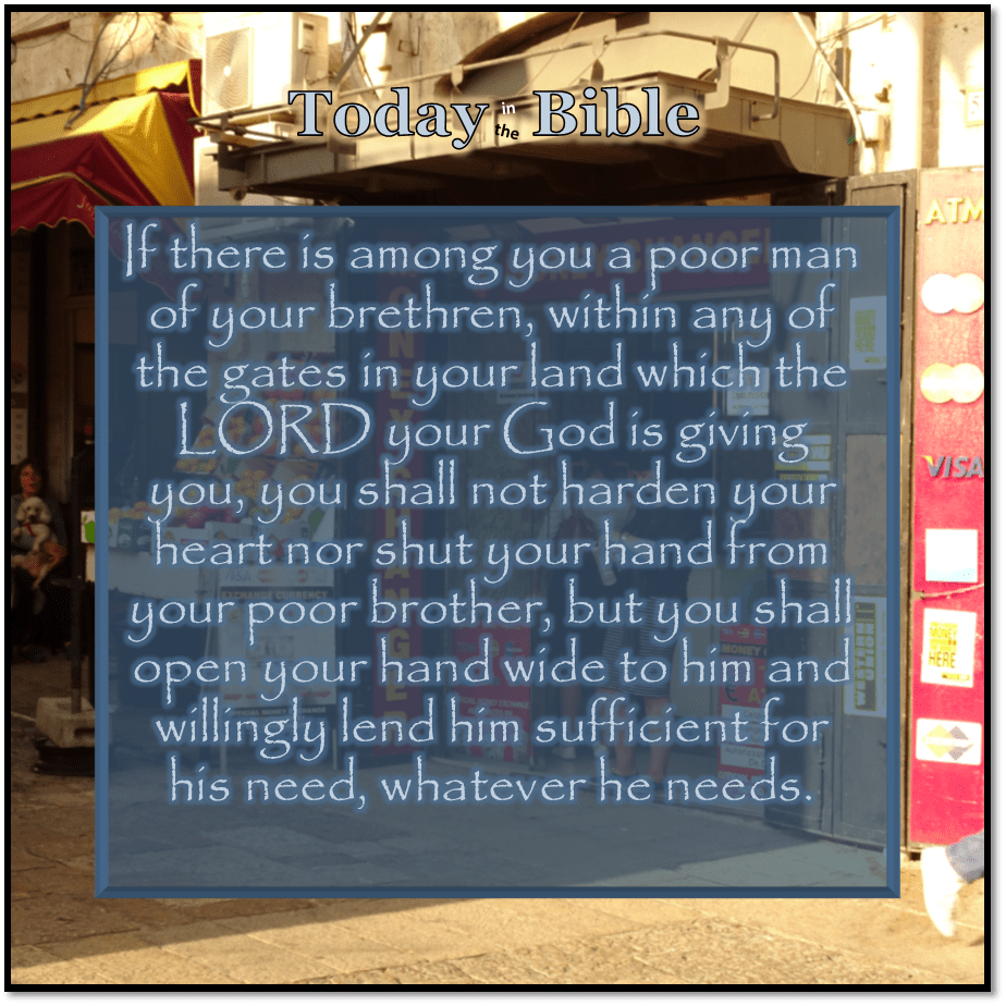 Shevat 16 – If there is among you a poor man, you shall open your hand wide and lend sufficient for his&nbsp;need…