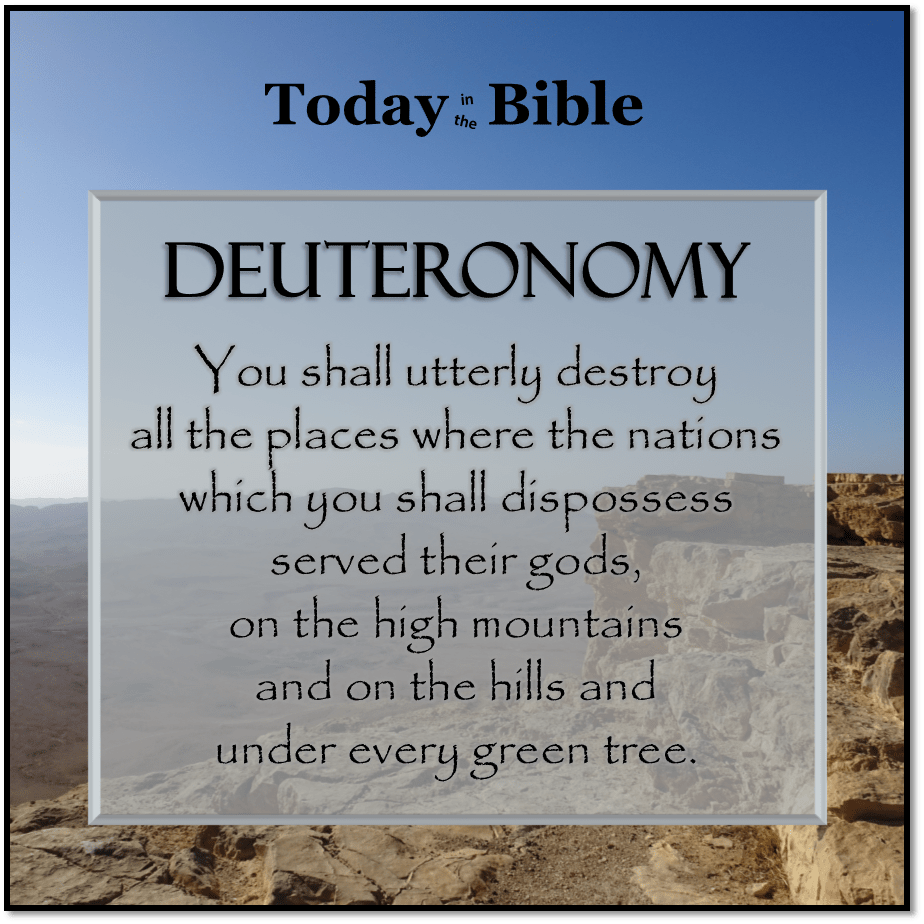 Shevat 13 – You shall utterly destroy all the high places where the nations served their&nbsp;gods…